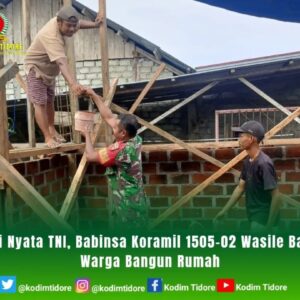 Aksi Nyata TNI, Babinsa Koramil 1505-02 Wasile Bantu Warga Bangun Rumah